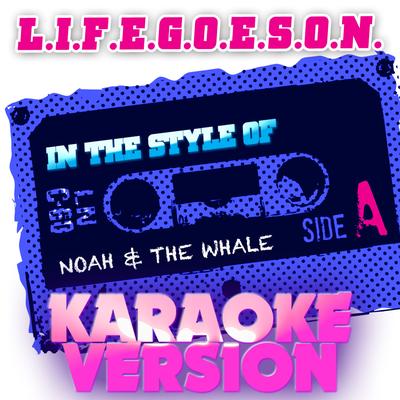 L.I.F.E.G.O.E.S.O.N. (In the Style of Noah & The Whale) [Karaoke Version] - Single's cover