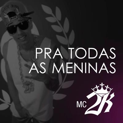 Pra Todas as Meninas By Mc 2k's cover