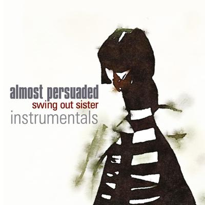 Almost Persuaded [Instrumental] By Swing Out Sister's cover