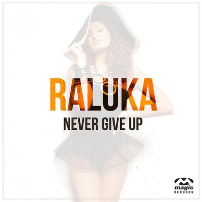 Never Give Up (Radio Edit) By Raluka's cover