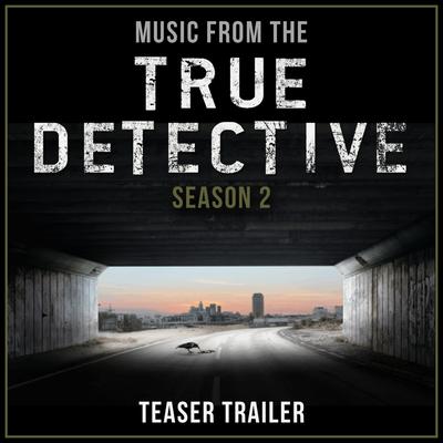 Music from the True Detective Season 2 Teaser Trailer's cover