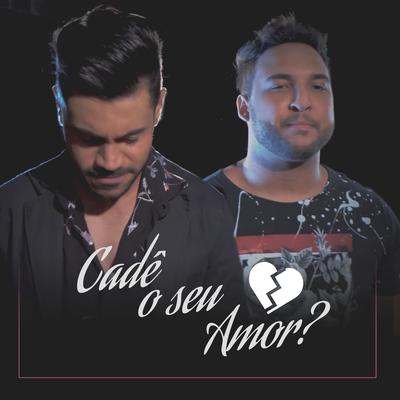 Cadê o Seu Amor? By Murilo e Benicio's cover