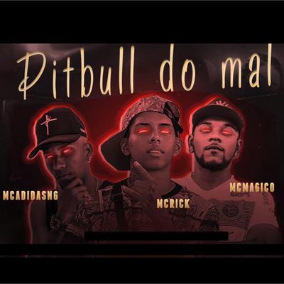 Pitbull do Mal By Mc Magico, Mc Adidas NG, MC Rick's cover