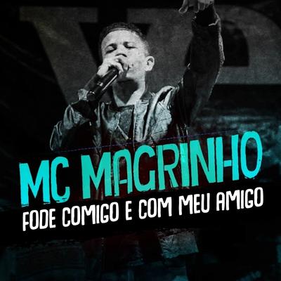 Fode Comigo e Com Meu Amigo By Mc Magrinho's cover