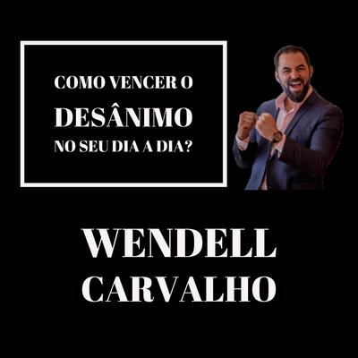 Como Vencer o Desânimo no Seu Dia a Dia? By Wendell Carvalho's cover