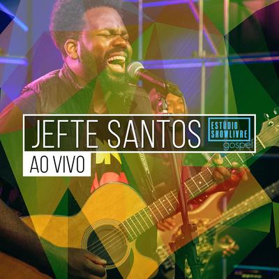 Jefte Santos no Estúdio Showlivre Gospel (Ao Vivo)'s cover