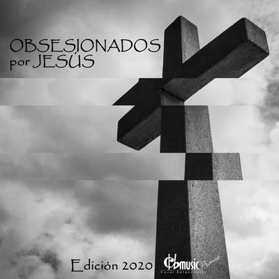 Obsesionados por Jesús By CBMUSIC Praise's cover