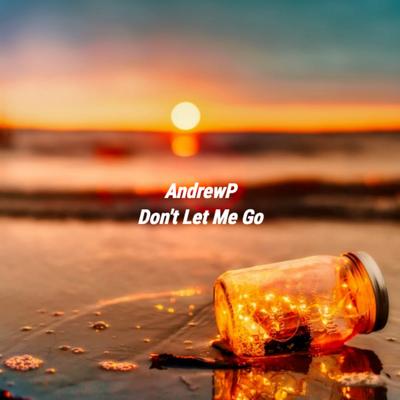 Don't Let Me Go By AndrewP's cover