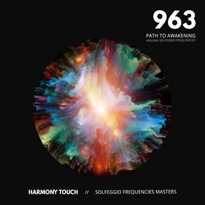 963 Pure Miracle Tone Frequency By Harmony Touch, Healing Solfeggio Frequencies's cover
