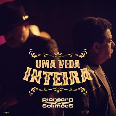 Uma Vida Inteira By Rionegro & Solimões's cover