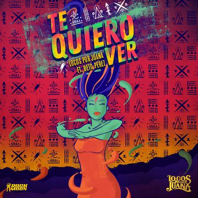 Te Quiero Ver By Locos Por Juana, Beto Perez's cover