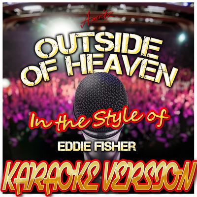 Outside of Heaven (In the Style of Eddie Fisher) [Karaoke Version]'s cover