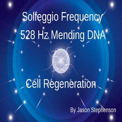 Solfeggio Frequency (528 Hz Mending Dna: Cell Regeneration) By Jason Stephenson's cover