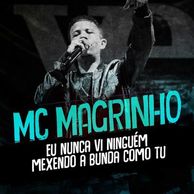 Eu Nunca Vi Ninguém Mexendo a Bunda Como Tu By Mc Magrinho's cover