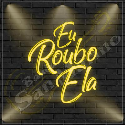 Eu Roubo Ela By San Marino's cover