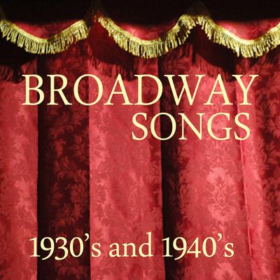 Broadway Songs - 1930s and 1940s Music's cover