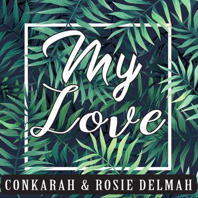 My Love By Rosie Delmah, Conkarah's cover