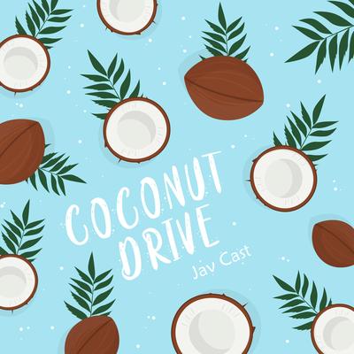 Coconut Drive By Jav Cast's cover