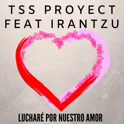 Luchare Por Nuestro Amor By Irantzu, Tss Proyect's cover