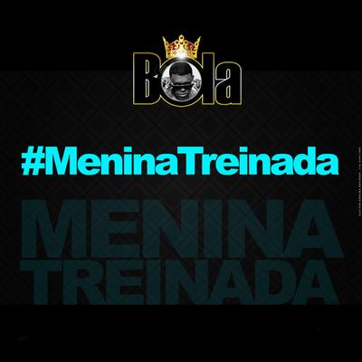 Menina Treinada By Mc Bola's cover