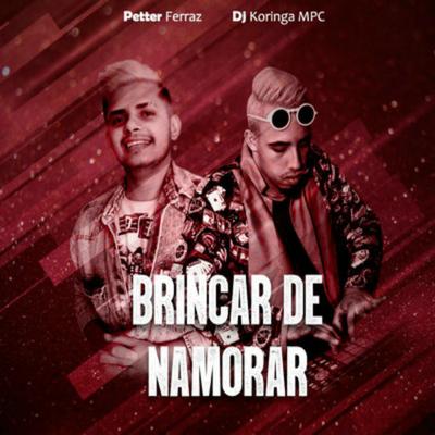 Brincar de Namorar By Dj koringa Mpc, Petter Ferraz's cover