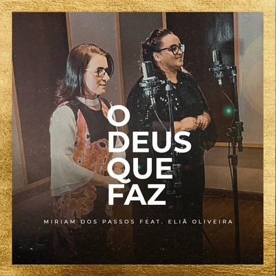 O Deus Que Faz By Eliã Oliveira, Miriam dos Passos's cover