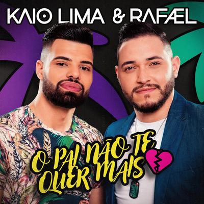 O Pai Não Te Quer Mais By Kaio Lima e Rafael's cover