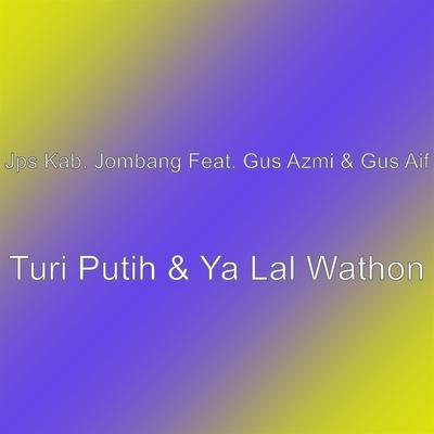Turi Putih & Ya Lal Wathon's cover