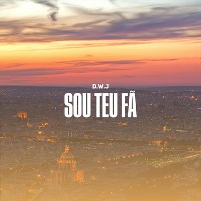 Sou Teu Fã By D.W.J's cover