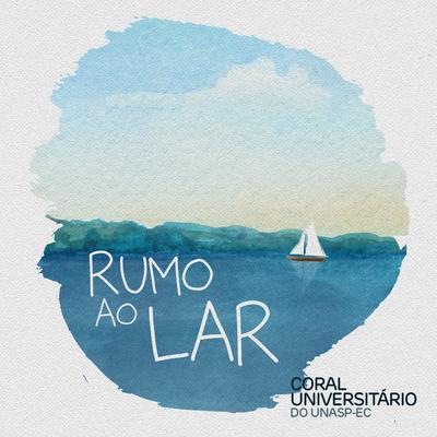 Rumo ao Lar By Coral Universitário do Unasp-EC's cover