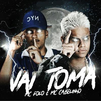 Vai Toma By MC POLO, MC Cabelinho's cover