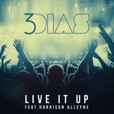 Live It up (Before We Die) By Harrison Alleyne, 3Dias's cover