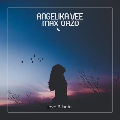 Love & Hate By Max Oazo, Angelika Vee's cover