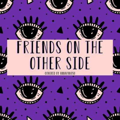 Friends on the Other Side By Annapantsu's cover