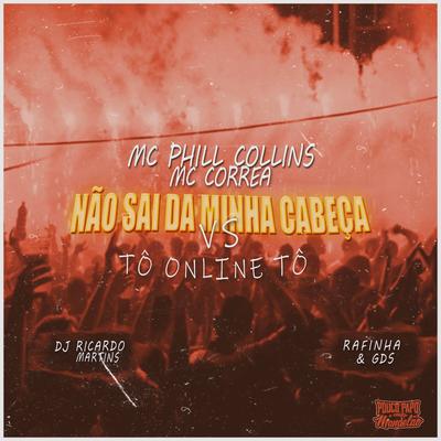 Não Sai da Minha Cabeça / Tô On-Line Tô By Mc Phill Collins, MC Correa, DJ Ricardo Martins, Rafinha & Gds's cover