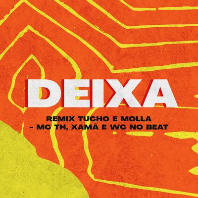 Deixa (Tucho e Molla Remix) By Mc Th, Xamã, WC no Beat, Molla, Pep Starling, Tucho's cover