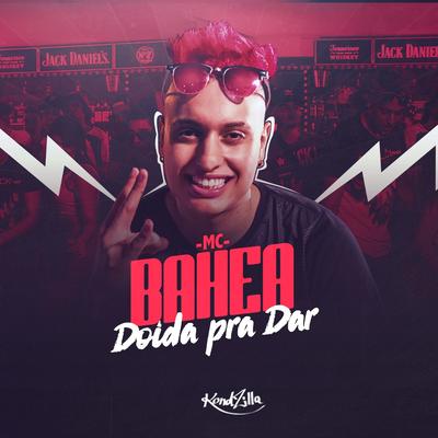 Doida pra Dar By Mc Bahea's cover