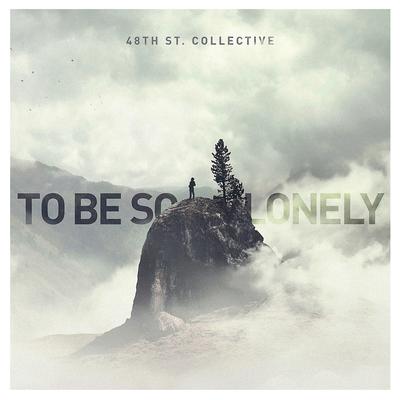 To Be so Lonely By 48th St. Collective's cover