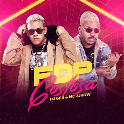 Fdp Gostosa By Dj GBR, MC 2jhow's cover