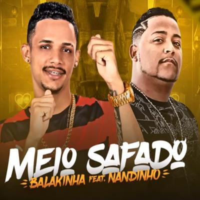 Meio Safado By Mc Balakinha, Mc Nandinho's cover