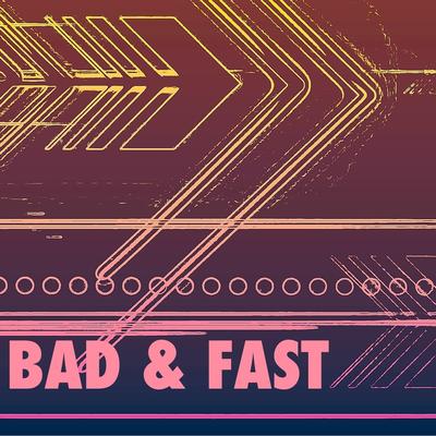 Bad & Fast's cover