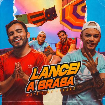 Lancei a Braba By Dj Maia, MC Lukkas's cover