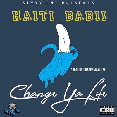 Change Ya Life By Haiti Babii's cover