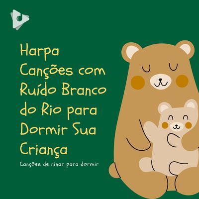 Harpa Canções com Ruído Branco do Rio para Dormir Sua Criança's cover
