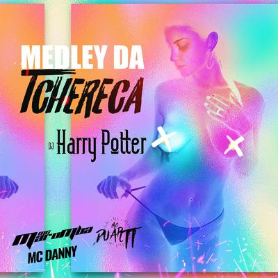 Medley da Tchêreca By Mc Danny, Mc Duartt, Mc Maromba, Dj Harry Potter's cover