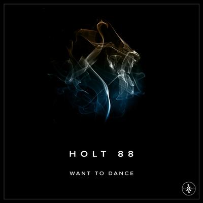 Want To Dance By Holt 88's cover