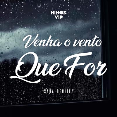 Venha o Vento Que For By Hinos Vip, Sara Benitez's cover