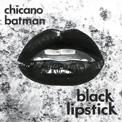 Black Lipstick By Chicano Batman's cover