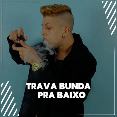 Trava Bunda pra Baixo By MC Austin, Dj Victor Falcão's cover