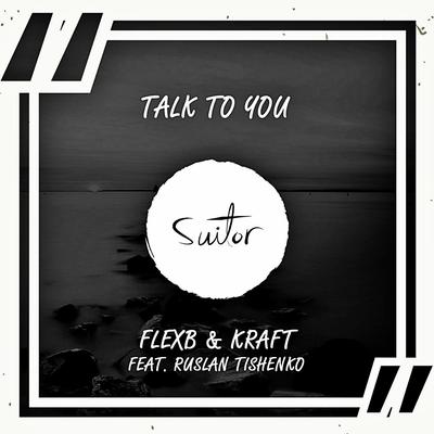 Talk To You By FlexB, KRAFT, Ruslan Tishenko's cover
